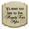 "It's never too late to live Happily Ever After"